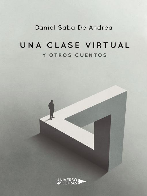 Title details for Una clase virtual y otros cuentos by Daniel Saba De Andrea - Available